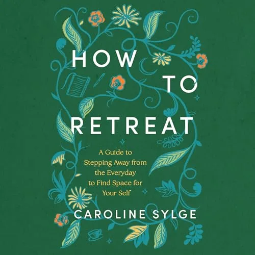 How to Retreat By Caroline Sylge